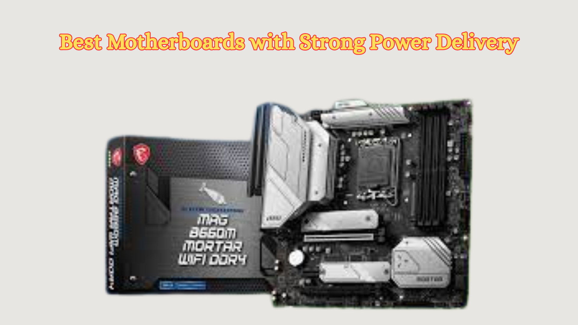 Best Motherboards with Strong Power Delivery